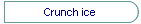 Crunch ice